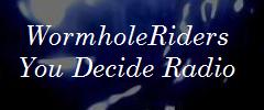 Click to visit WormholeRiders You Decide Radio show web site!